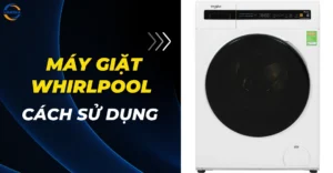 Cách sử dụng máy giặt Whirlpool