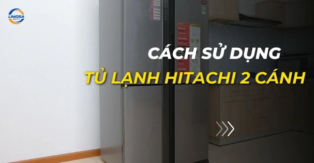 Cách sử dụng tủ lạnh Hitachi 2 cánh