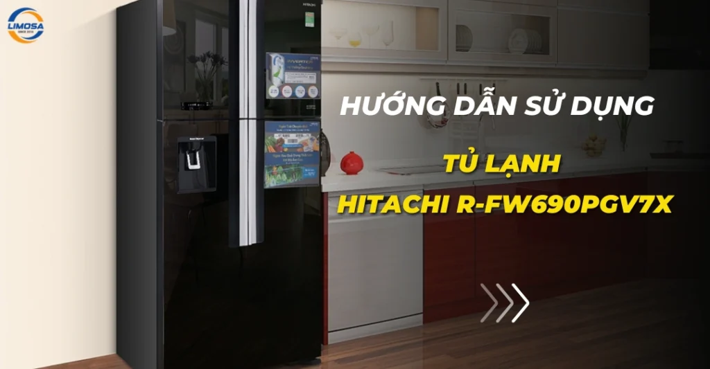 Cách sử dụng tủ lạnh Hitachi R-FW690PGV7X