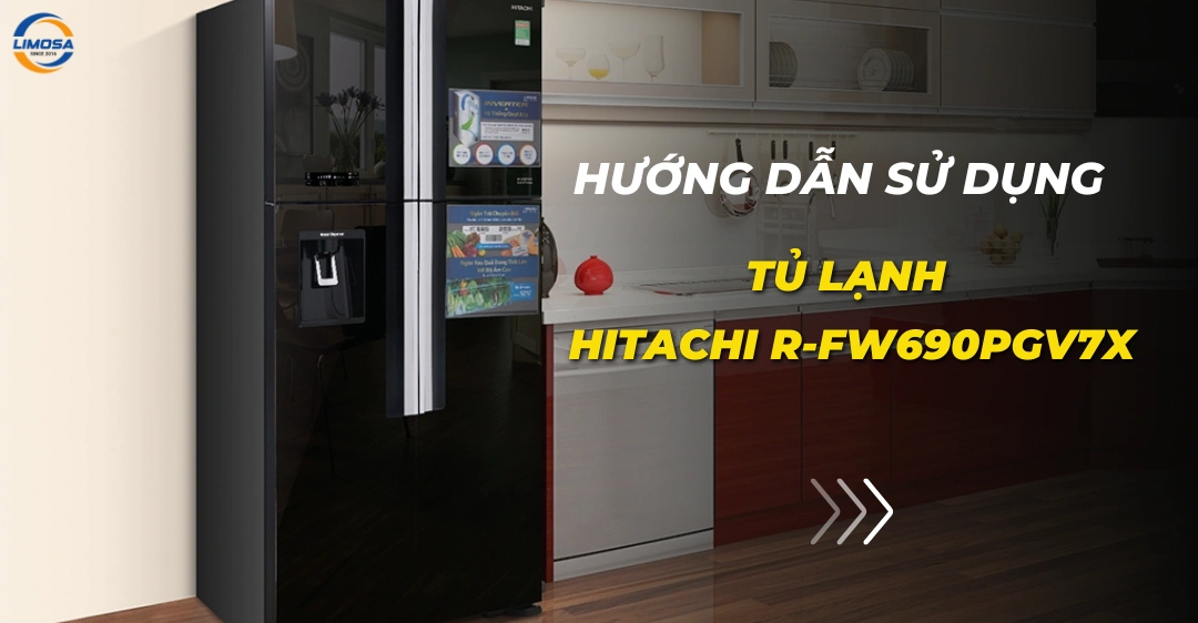 Cách sử dụng tủ lạnh Hitachi R-FW690PGV7X