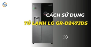 Cách sử dụng tủ lạnh LG GR-D247JDS