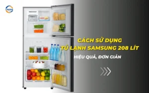 Cách sử dụng tủ lạnh Samsung 208 lít