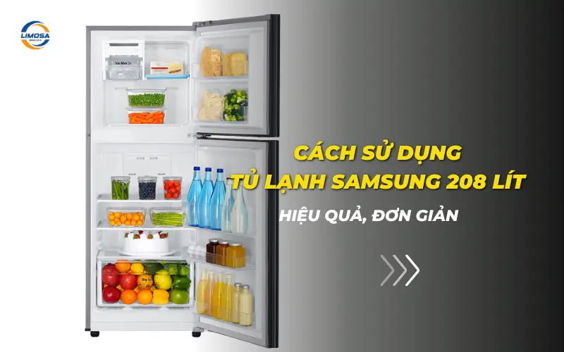 Cách sử dụng tủ lạnh Samsung 208 lít hiệu quả, đơn giản Cách sử dụng tủ lạnh Samsung 208 lít