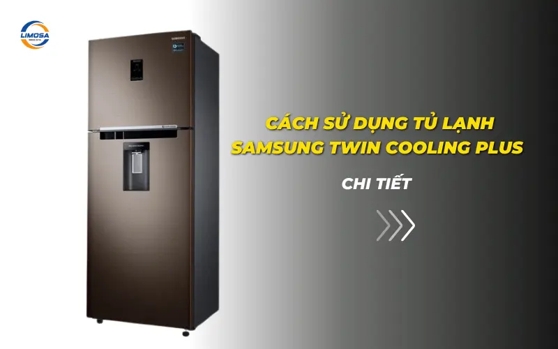 Cách sử dụng tủ lạnh Samsung Twin Cooling Plus