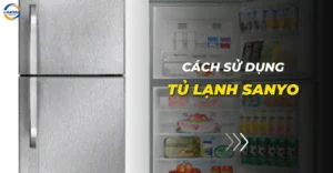 Cách sử dụng tủ lạnh Sanyo