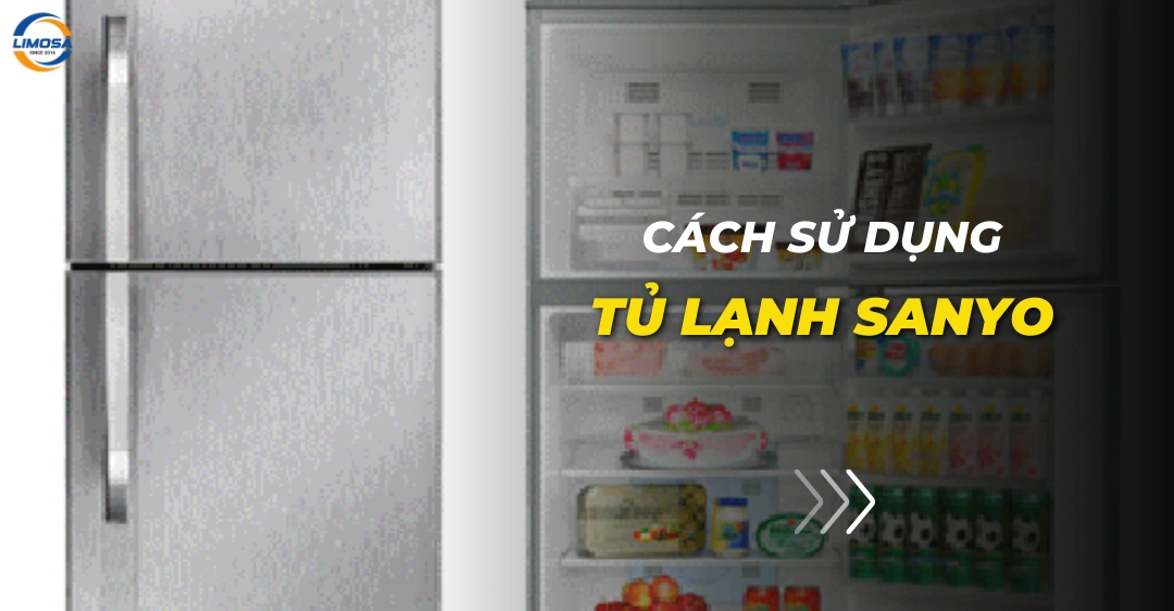 Cách sử dụng tủ lạnh Sanyo bảo quản thực phẩm lâu tốt nhất Cách sử dụng tủ lạnh Sanyo