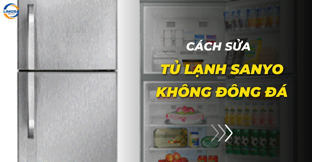 Cách sửa tủ lạnh Sanyo không đông đá