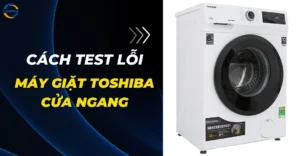 Cách test lỗi máy giặt Toshiba cửa ngang