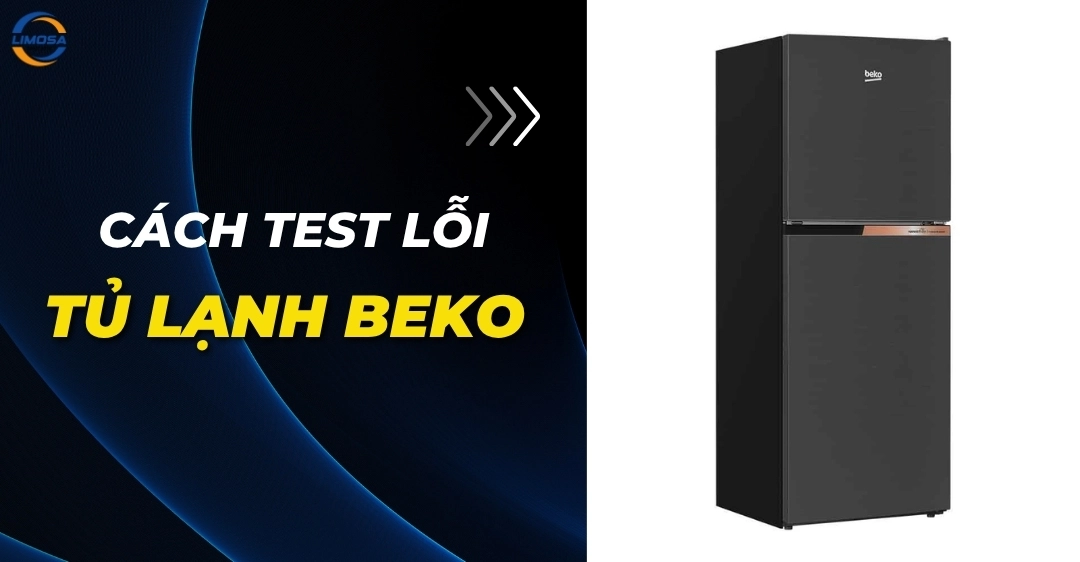 Cách test lỗi tủ lạnh Beko - Bảng mã lỗi tủ lạnh Beko đầy đủ Cách test lỗi tủ lạnh Beko