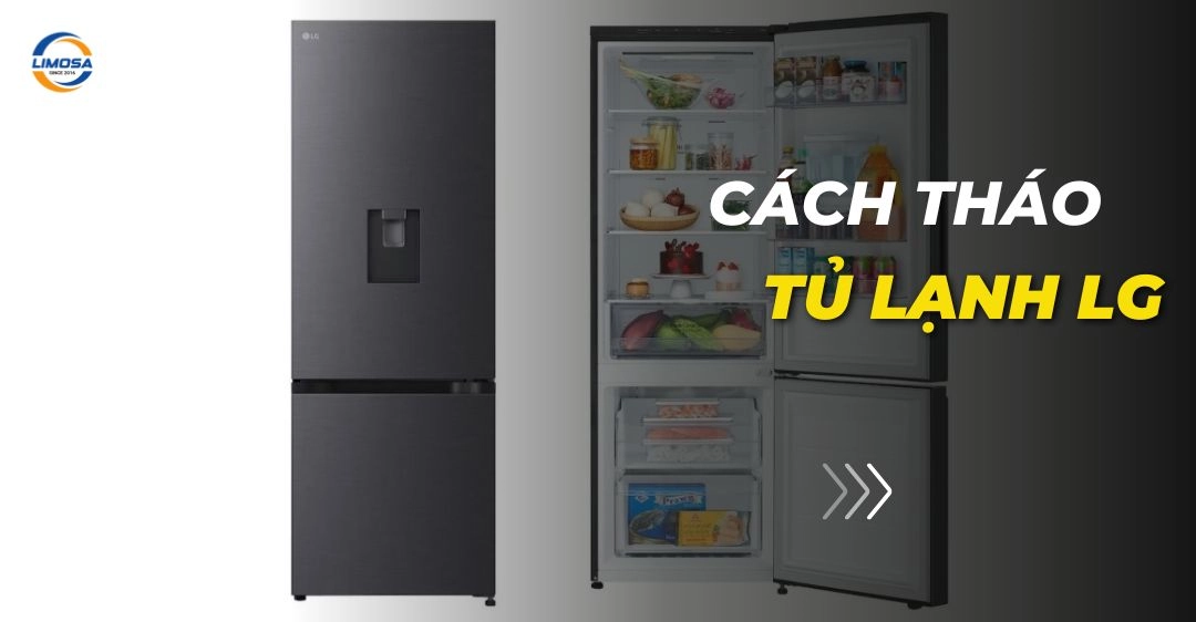 Cách tháo tủ lạnh LG đơn giản, an toàn cho mọi dòng máy Cách tháo tủ lạnh LG