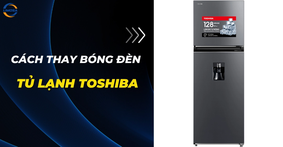 Cách thay bóng đèn tủ lạnh Toshiba đơn giản tại nhà Cách thay bóng đèn tủ lạnh Toshiba