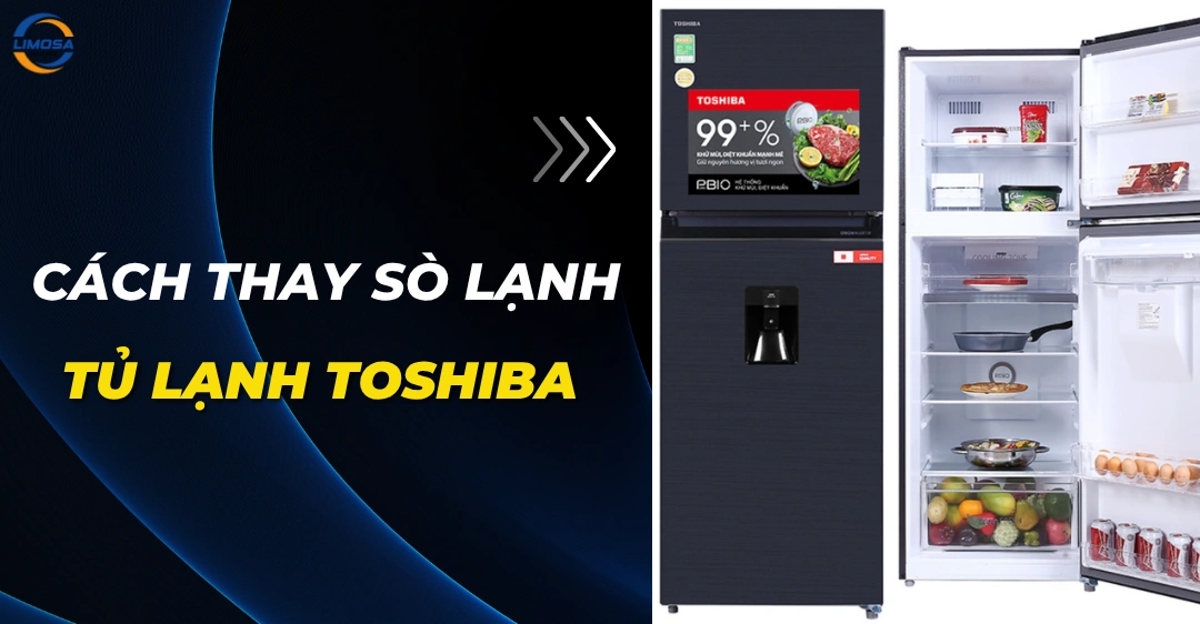 Cách thay sò lạnh tủ lạnh Toshiba: Hướng dẫn chi tiết Cách thay sò lạnh tủ lạnh Toshiba