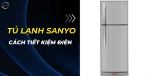 Cách tiết kiệm điện tủ lạnh Sanyo