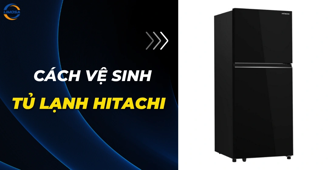 Cách vệ sinh tủ lạnh Hitachi: 5 bước đơn giản và an toàn Cách vệ sinh tủ lạnh Hitachi