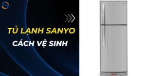 Cách vệ sinh tủ lạnh Sanyo