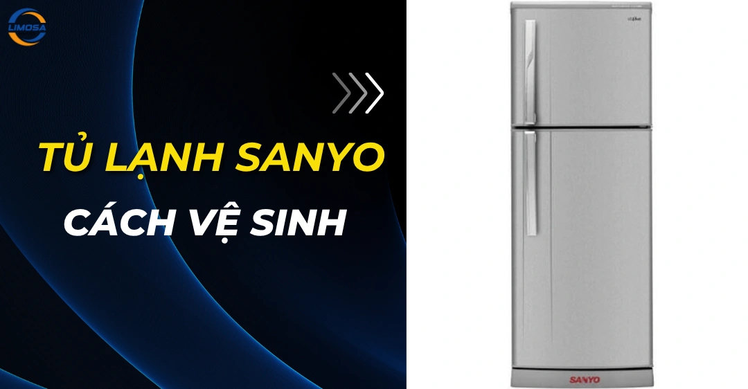 Cách vệ sinh tủ lạnh Sanyo