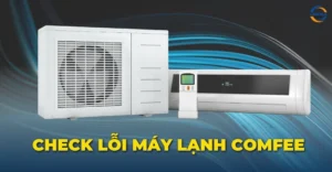 Check lỗi máy lạnh Comfee