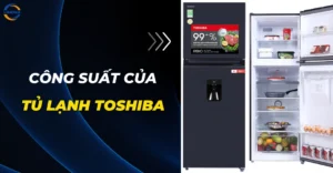 Công suất của tủ lạnh Toshiba