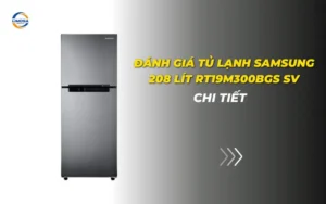 Đánh giá tủ lạnh Samsung 208 lít RT19M300BGS SV