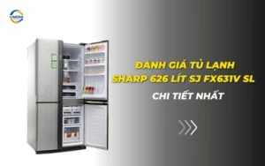 Đánh giá tủ lạnh Sharp 626 lít SJ FX631V SL