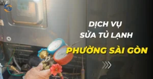 Sửa tủ lạnh phường Sài Gòn