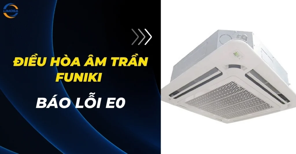 Điều hòa âm trần Funiki báo lỗi E0