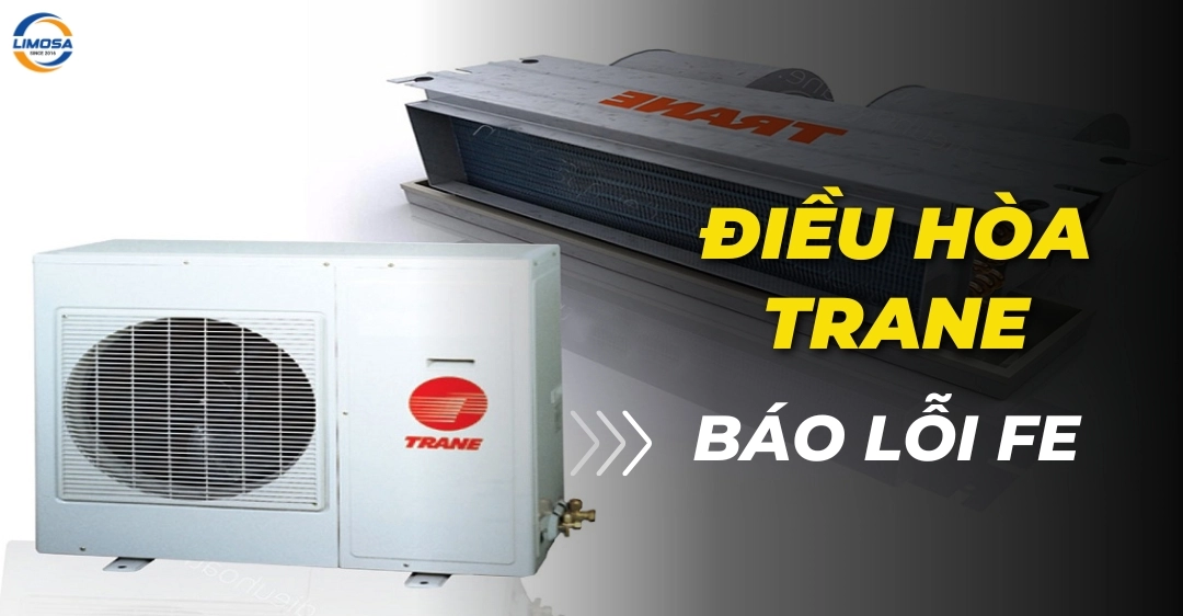 Điều hòa Trane báo lỗi FE - Triệu chứng và cách khắc phục Điều hòa Trane báo lỗi FE