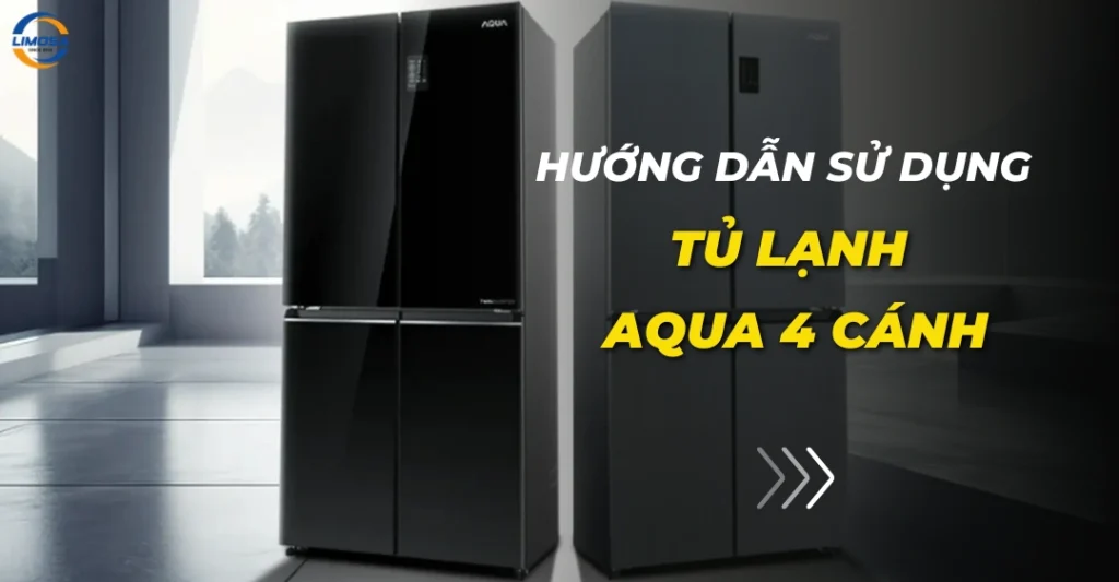 Hướng dẫn sử dụng tủ lạnh Aqua 4 cánh