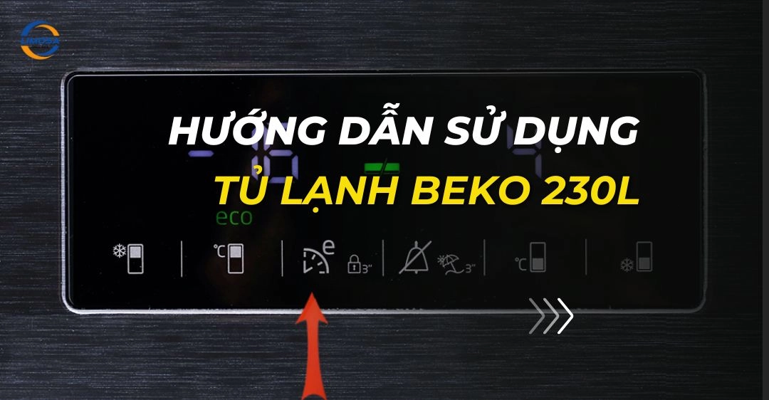 Hướng dẫn sử dụng tủ lạnh Beko 230L chi tiết, hiệu quả hướng dẫn sử dụng tủ lạnh beko 230l