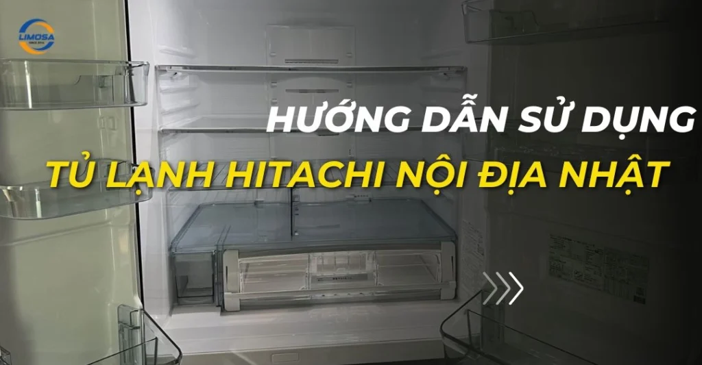 Hướng dẫn sử dụng tủ lạnh Hitachi nội địa Nhật
