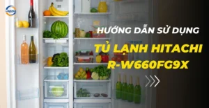 Hướng dẫn sử dụng tủ lạnh Hitachi R-W660FG9X