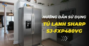 Hướng dẫn sử dụng tủ lạnh Sharp SJ-FXP480VG