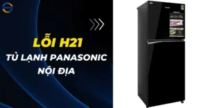 Lỗi H21 tủ lạnh Panasonic nội địa