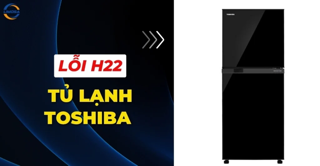 Lỗi H22 tủ lạnh Toshiba
