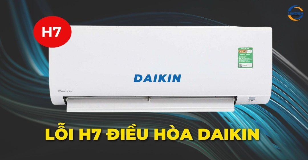 Lỗi H7 điều hòa Daikin - Cách nhận biết và khắc phục tại nhà Lỗi H7 điều hòa Daikin