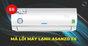 Mã lỗi máy lạnh Asanzo E6