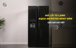 Mã lỗi tủ lạnh Aqua Inverter nháy đèn