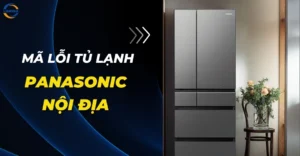 Mã lỗi tủ lạnh Panasonic nội địa