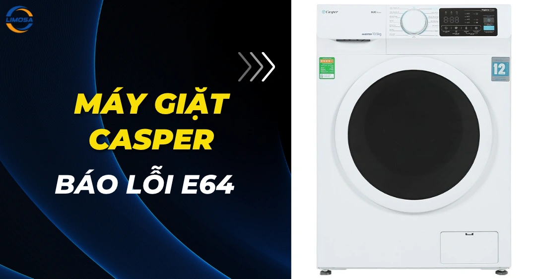 Máy giặt Casper báo lỗi E64: Giải pháp xử lý và phòng tránh Máy giặt Casper báo lỗi E64