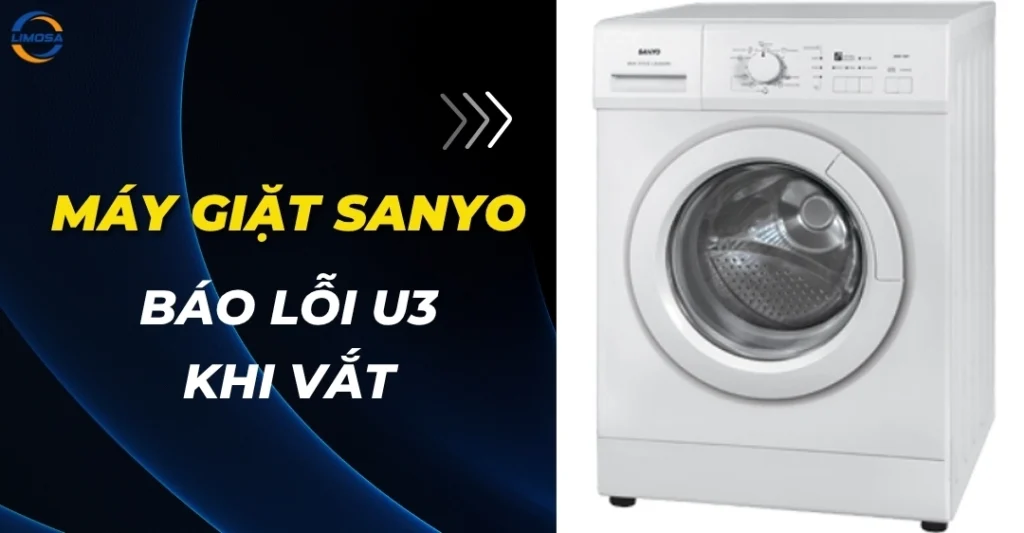 Máy giặt Sanyo báo lỗi U3 khi vắt