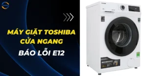 Máy giặt Toshiba cửa ngang báo lỗi E12