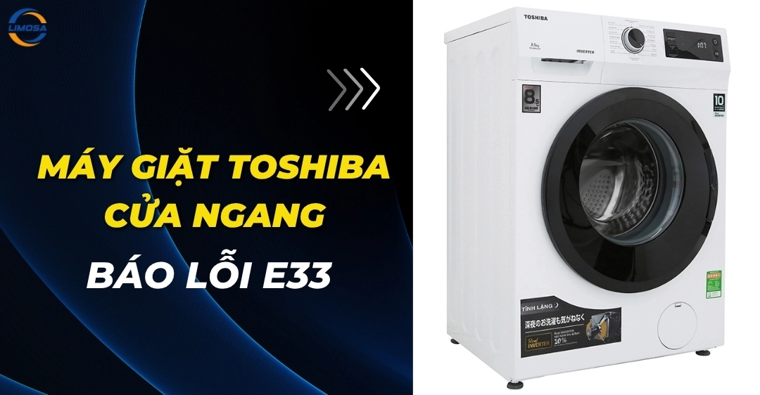 Máy giặt Toshiba cửa ngang báo lỗi E33 và hướng dẫn sửa chữa Máy giặt Toshiba cửa ngang báo lỗi E33