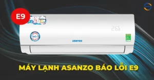 Máy lạnh Asanzo báo lỗi E9