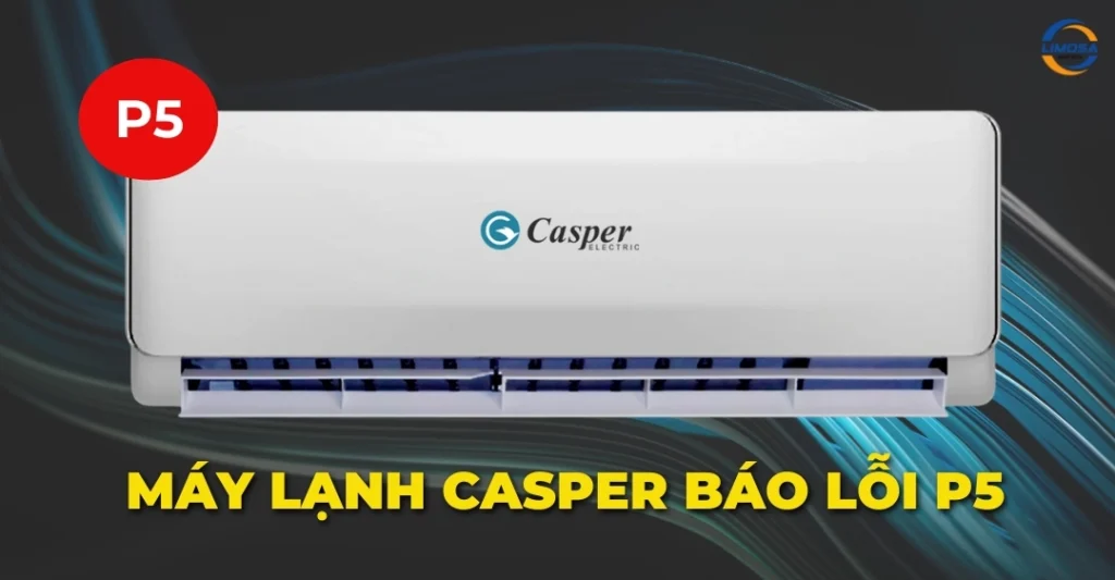 Máy lạnh Casper báo lỗi P5