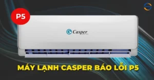 Máy lạnh Casper báo lỗi P5