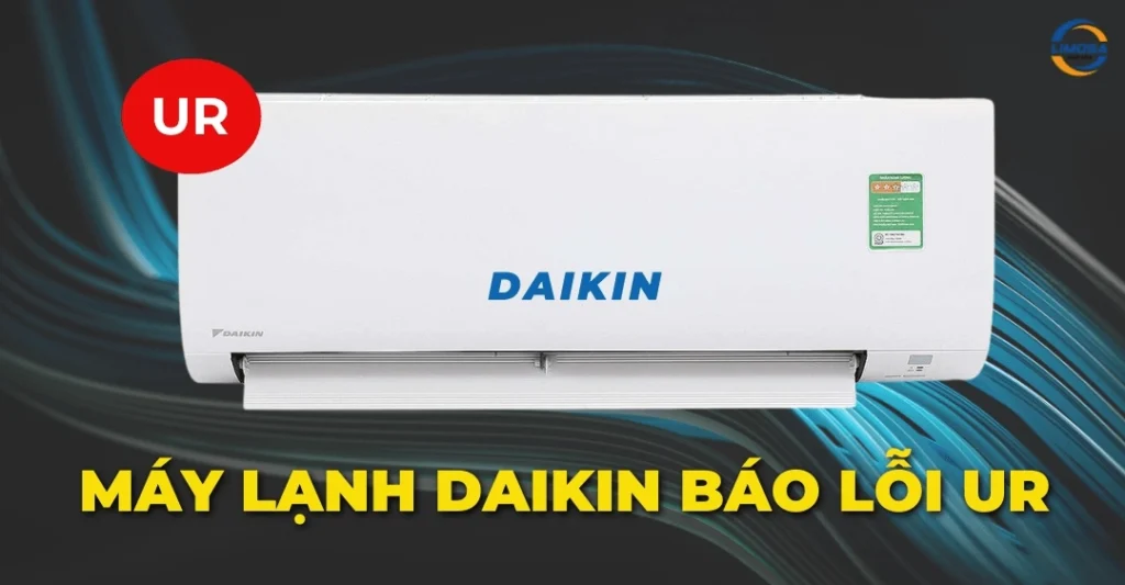Máy lạnh Daikin báo lỗi UR