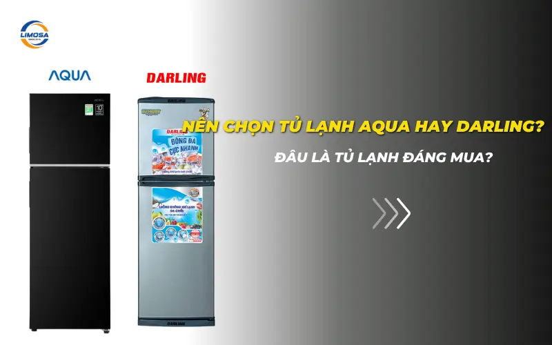 Nên chọn tủ lạnh Aqua hay Darling? Lựa chọn nào phù hợp? Nên chọn tủ lạnh Aqua hay Darling