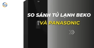 so sánh tủ lạnh beko và panasonic