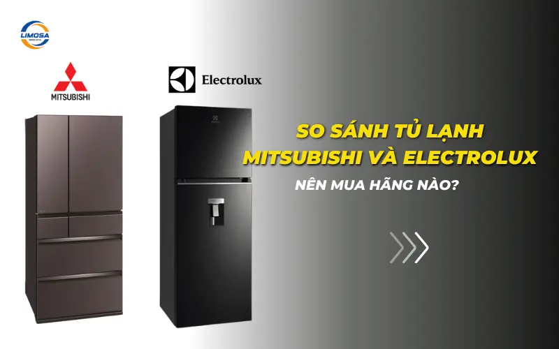 So sánh tủ lạnh Mitsubishi và Electrolux