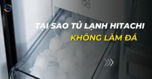 tại sao tủ lạnh hitachi không làm đá.